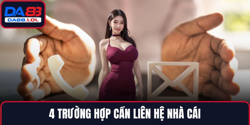 4 trường hợp cần liên hệ nhà cái