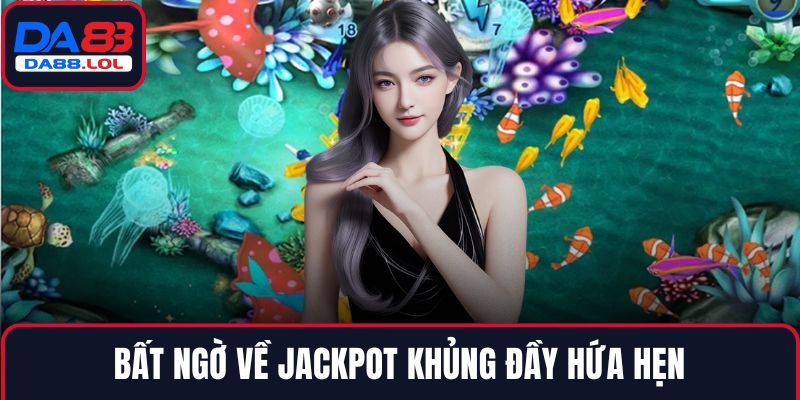 Bất ngờ về Jackpot khủng đầy hứa hẹn