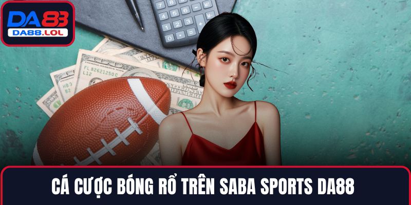 Cá cược bóng rổ trên Saba Sports DA88 