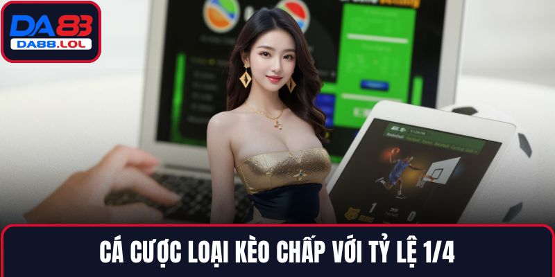 Cá cược loại kèo chấp với tỷ lệ 1/4