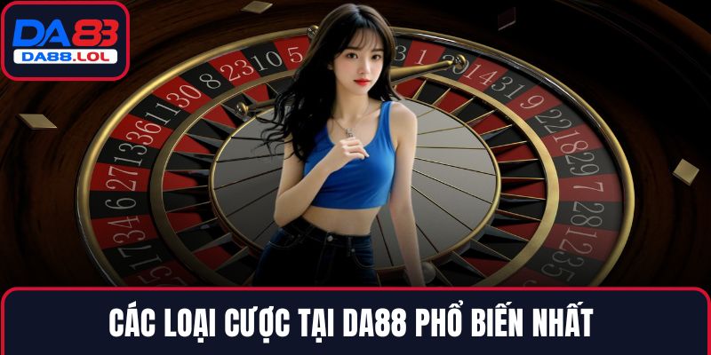 Các loại cược tại DA88 phổ biến nhất