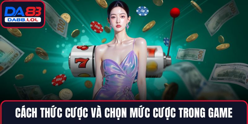 Cách thức cược và chọn mức cược trong game