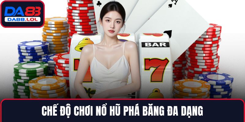 Chế độ chơi Nổ hũ phá băng đa dạng