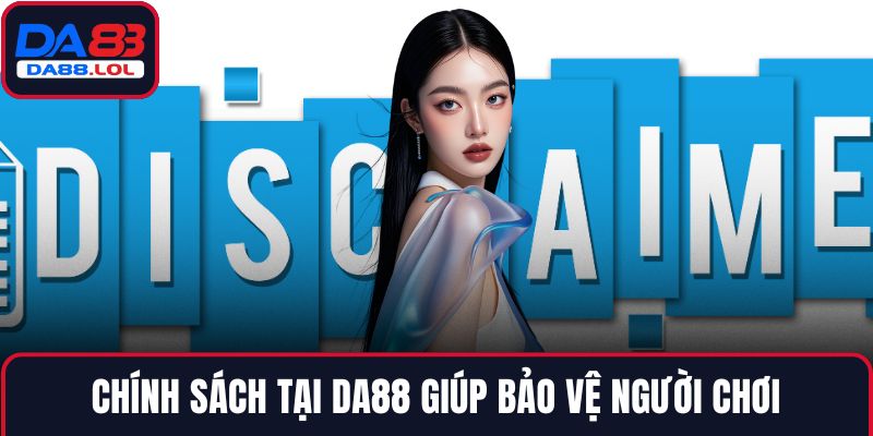 Chính sách tại DA88 giúp bảo vệ người chơi