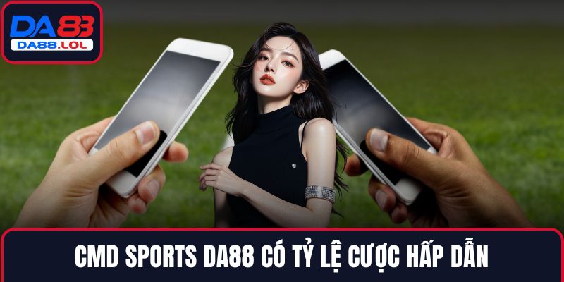 CMD Sports DA88 có tỷ lệ cược hấp dẫn
