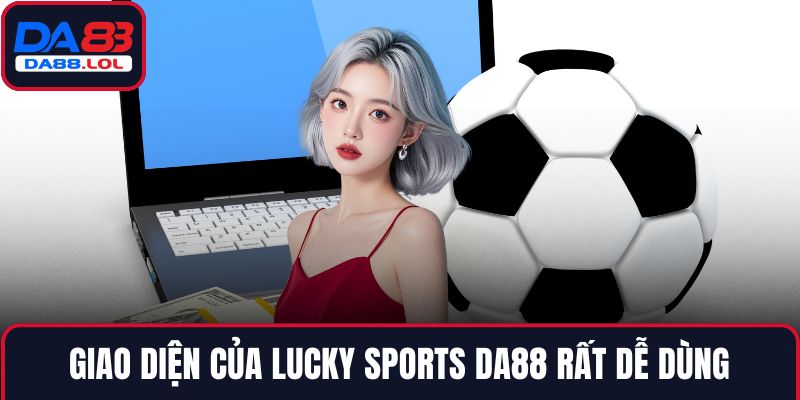 Giao diện của Lucky Sports DA88 rất dễ dùng