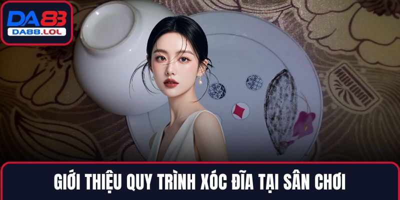 Giới thiệu quy trình xóc đĩa tại sân chơi