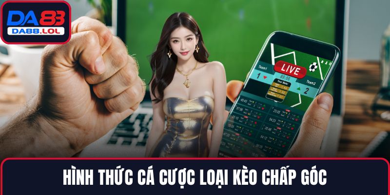 Hình thức cá cược loại kèo chấp góc