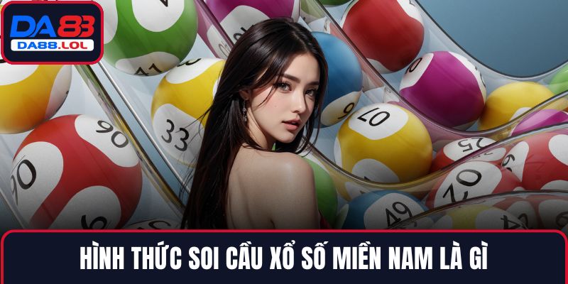 Hình thức soi cầu xổ số miền Nam là gì