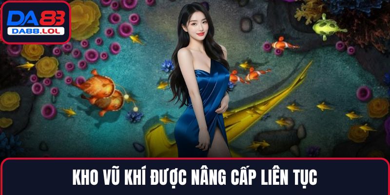 Kho vũ khí được nâng cấp liên tục