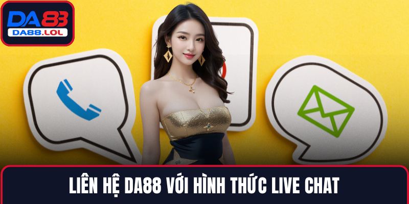Liên hệ DA88 với hình thức live chat