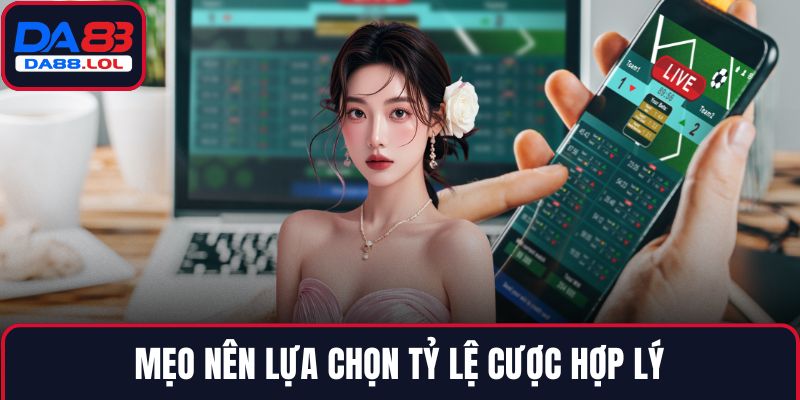 Mẹo nên lựa chọn tỷ lệ cược hợp lý