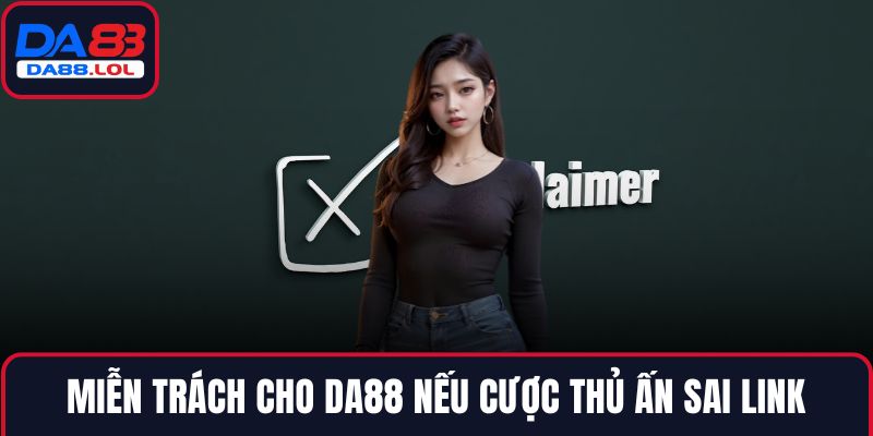 Miễn trách cho DA88 nếu cược thủ ấn sai link