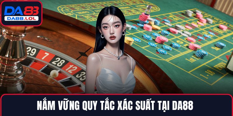 Nắm vững quy tắc xác suất tại DA88