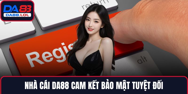 Nhà cái DA88 cam kết bảo mật tuyệt đối