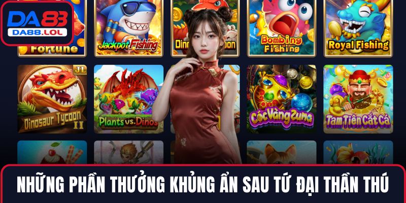 Những phần thưởng khủng ẩn sau tứ đại thần thú
