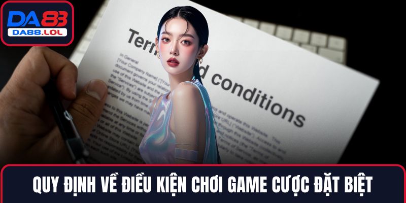 Quy định về điều kiện chơi game cược đặt biệt