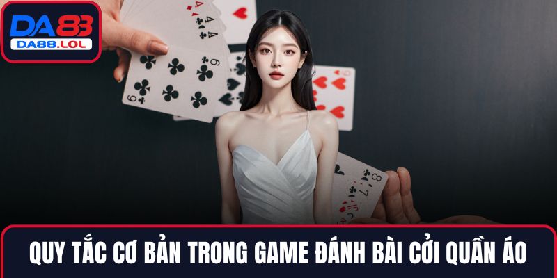 Quy tắc cơ bản trong game đánh bài cởi quần áo