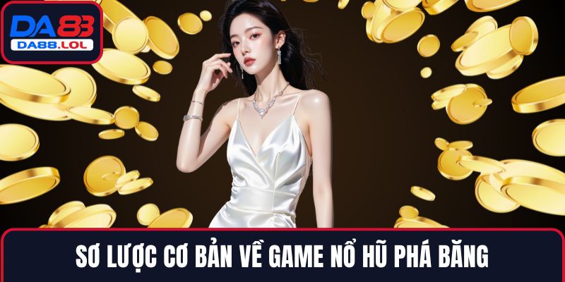 Sơ lược cơ bản về game Nổ hũ phá băng