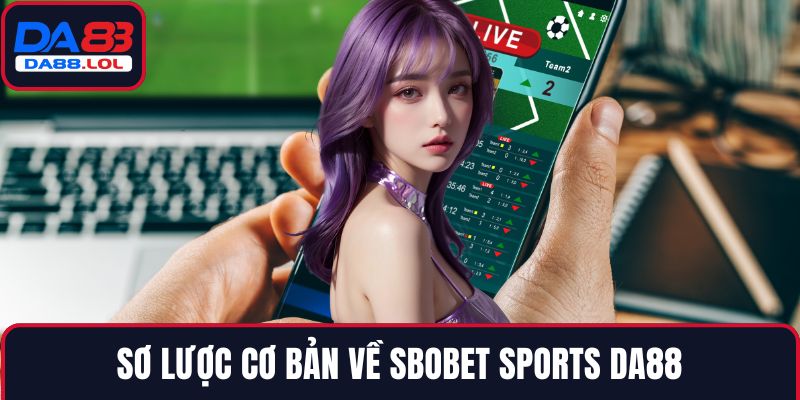 Sơ lược cơ bản về SBOBET Sports DA88
