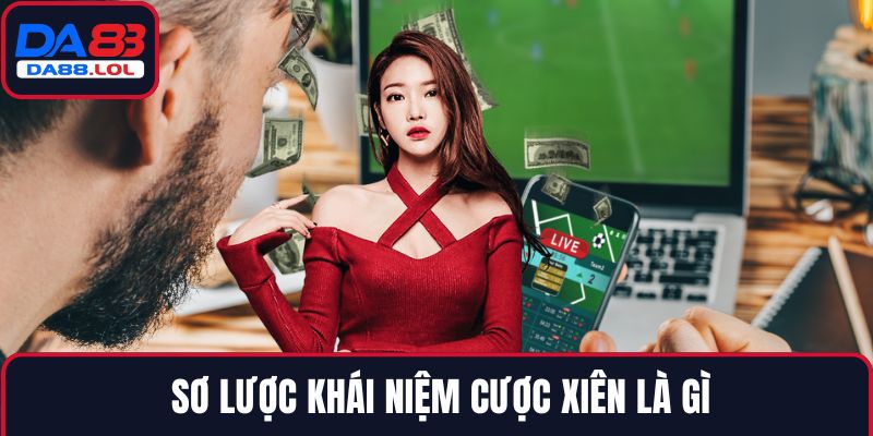 Sơ lược khái niệm cược xiên là gì