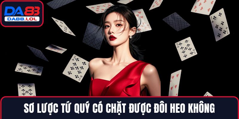 Sơ lược tứ quý có chặt được đôi heo không