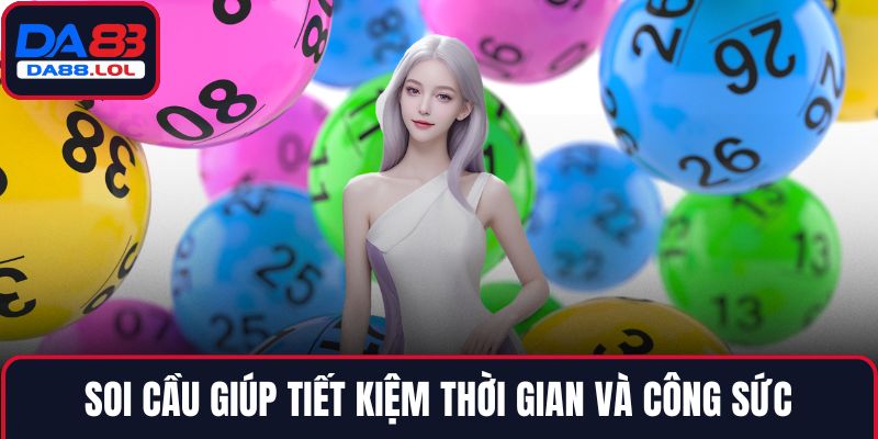 Soi cầu giúp tiết kiệm thời gian và công sức