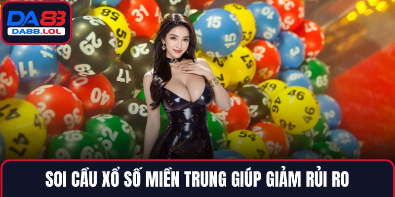 Soi cầu xổ số miền Trung giúp giảm rủi ro