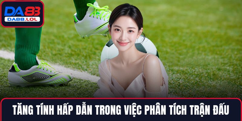 Tăng tính hấp dẫn trong việc phân tích trận đấu
