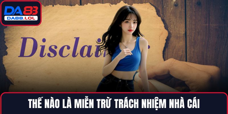 Thế nào là miễn trừ trách nhiệm nhà cái