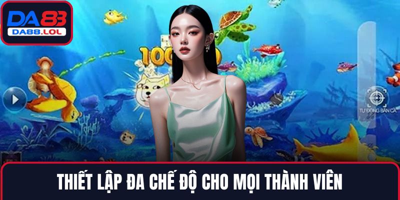 Thiết lập đa chế độ cho mọi thành viên