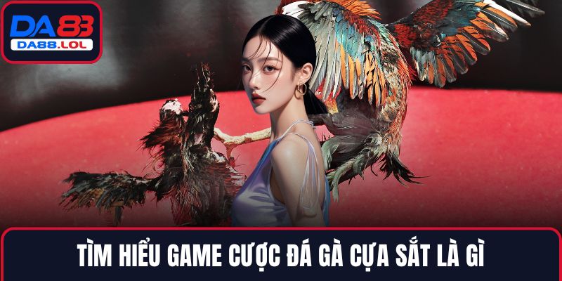 Tìm hiểu game cược đá gà cựa sắt là gì