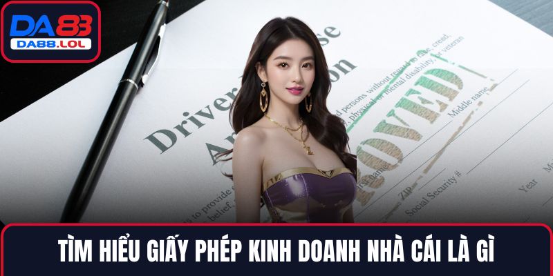 Tìm hiểu giấy phép kinh doanh nhà cái là gì