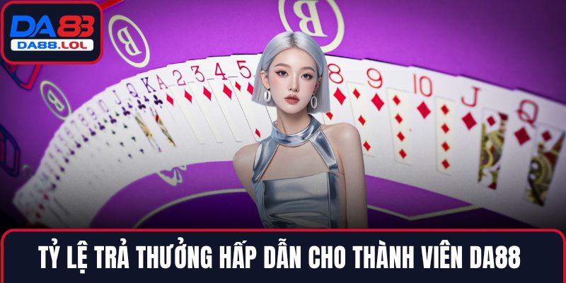 Tỷ lệ trả thưởng hấp dẫn cho thành viên DA88