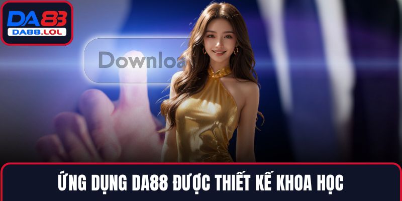 Ứng dụng DA88 được thiết kế khoa học