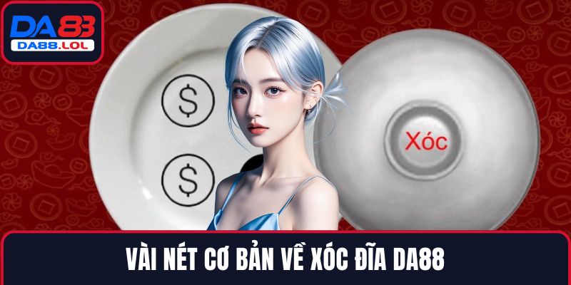 Vài nét cơ bản về Xóc Đĩa DA88